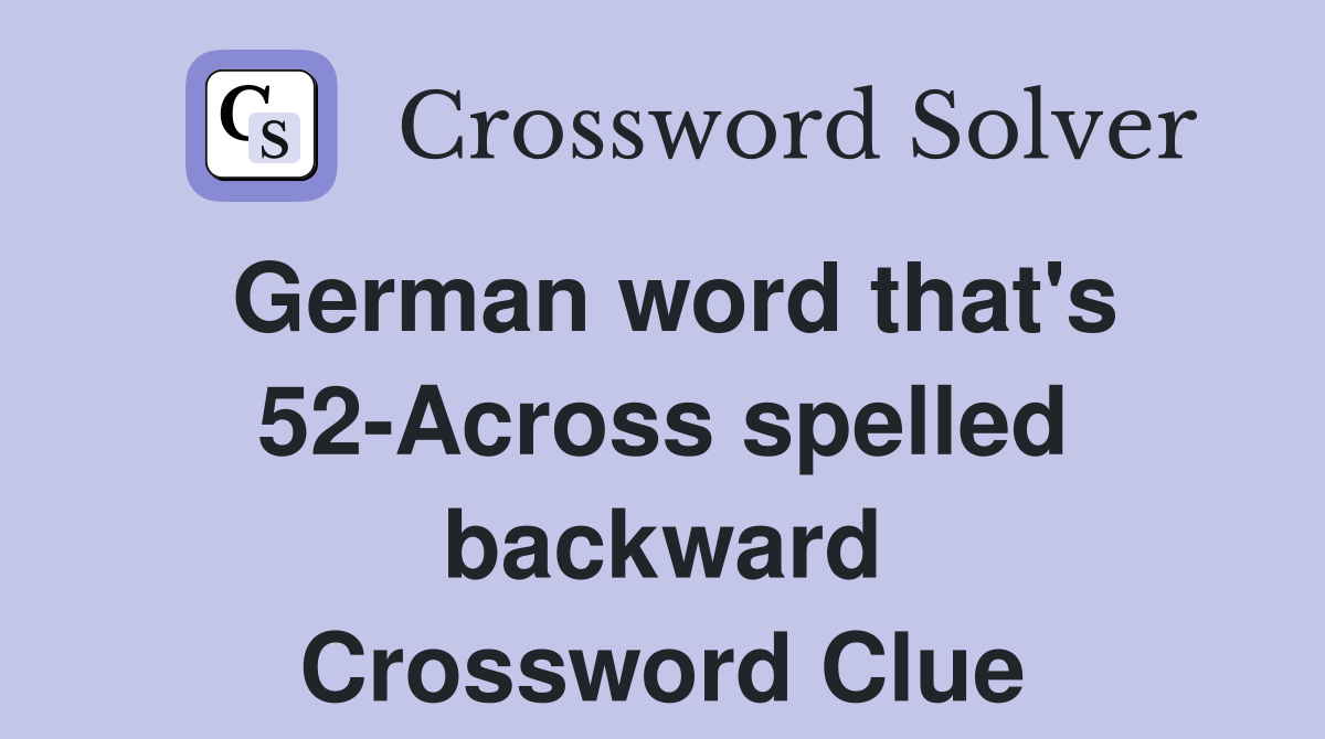 German word that's 52-Across spelled backward Crossword Clue