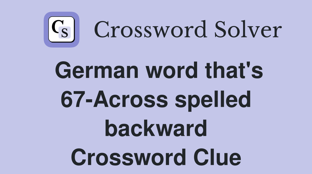 German word that's 67-Across spelled backward Crossword Clue