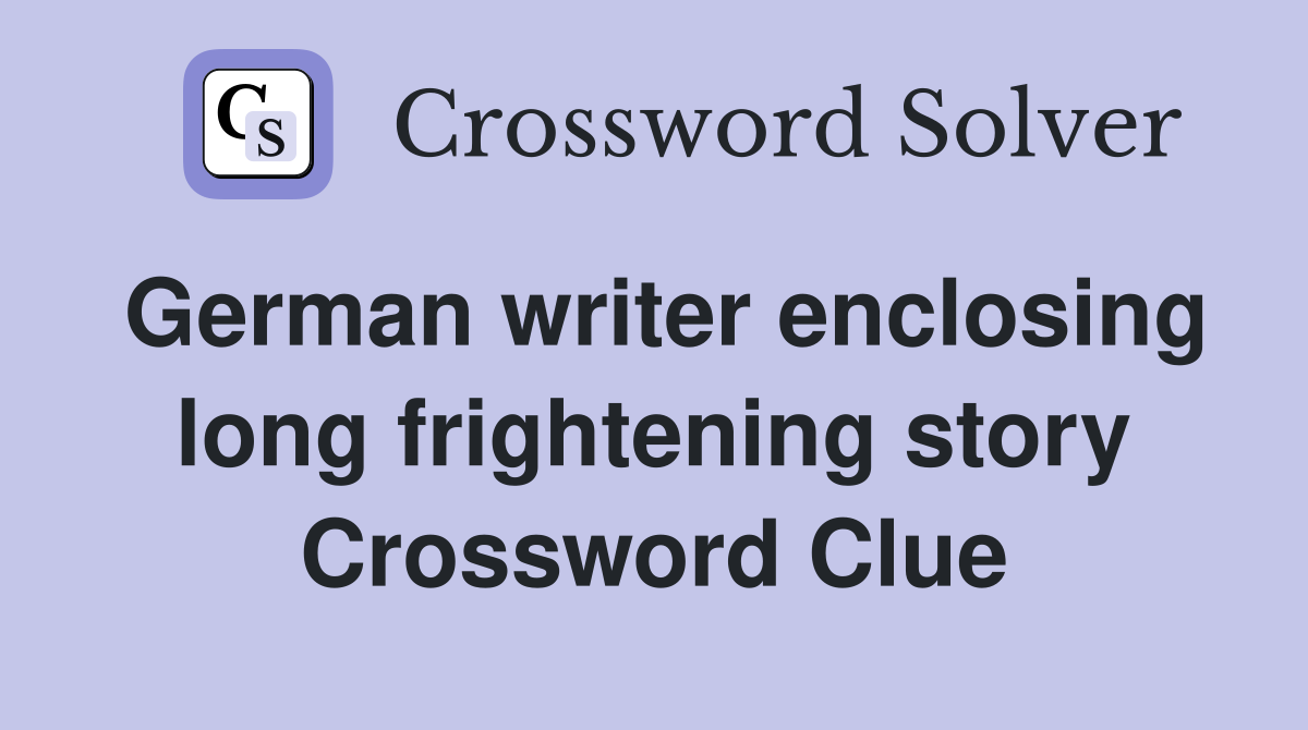 German writer enclosing long frightening story Crossword Clue