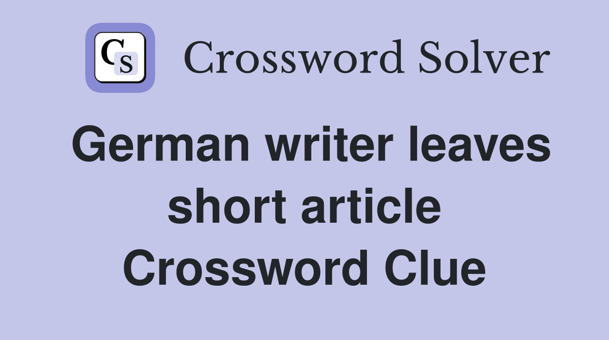 German writer leaves short article Crossword Clue