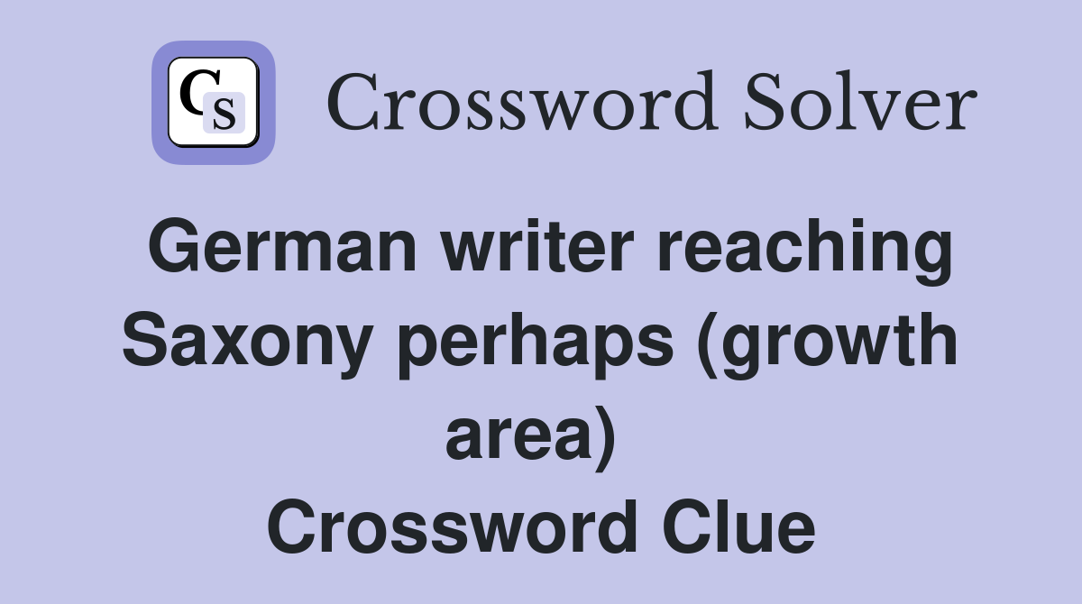 German writer reaching Saxony perhaps (growth area)  Crossword Clue