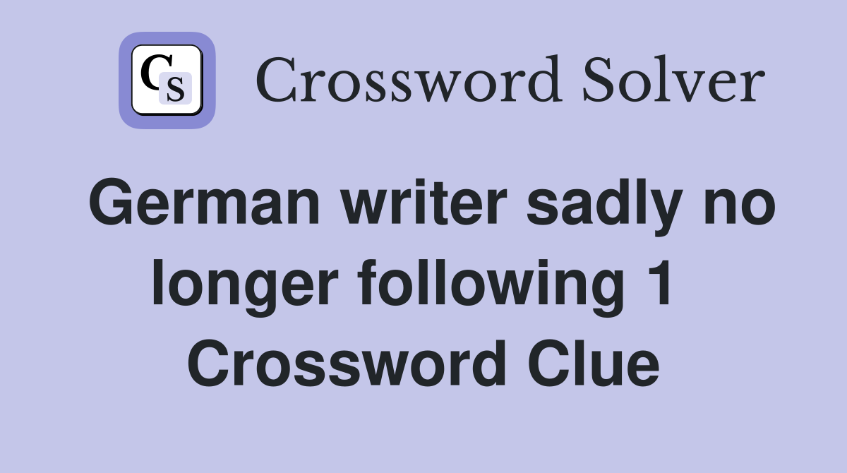 German writer sadly no longer following 1  Crossword Clue