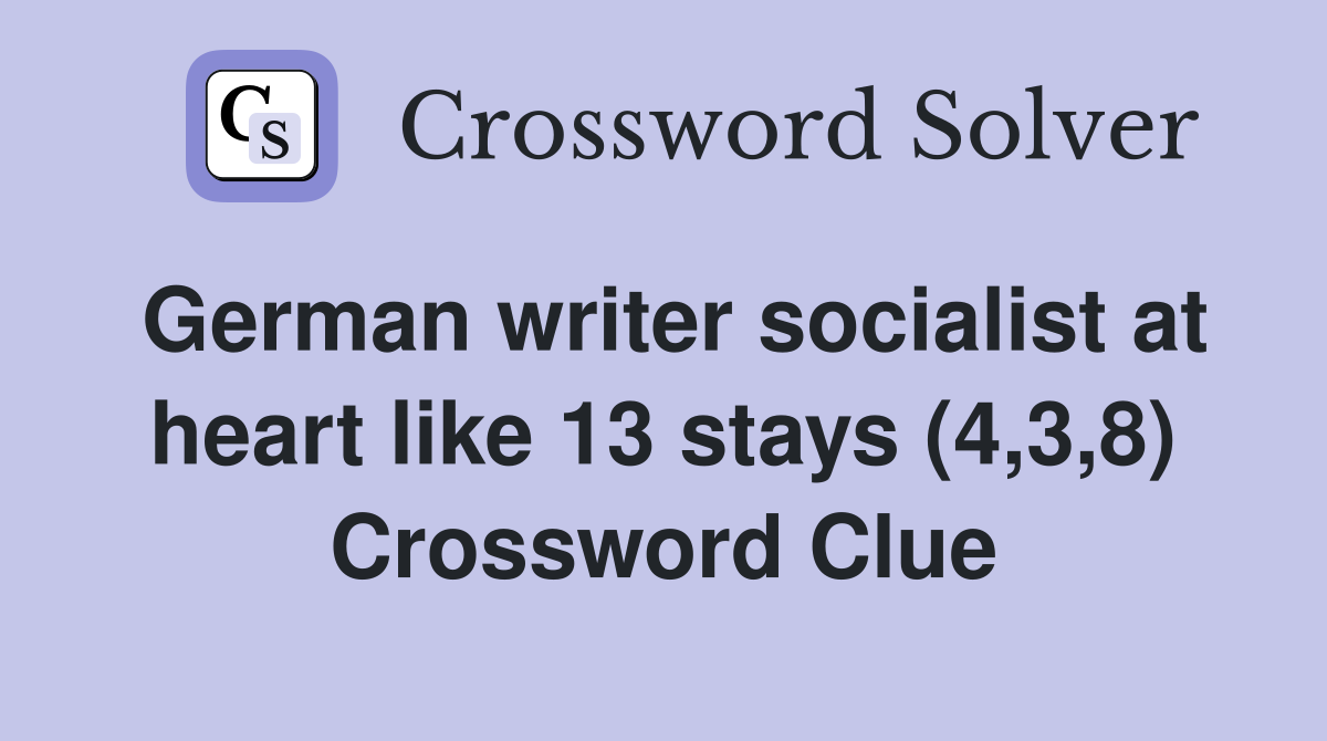 German writer socialist at heart like 13 stays (4,3,8) Crossword Clue