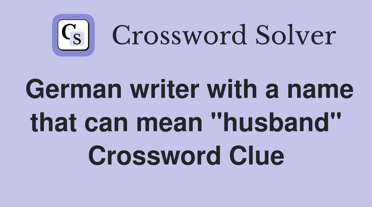 German writer with a name that can mean "husband" Crossword Clue