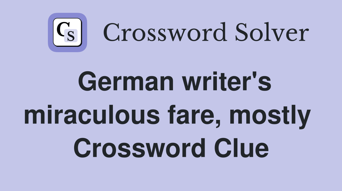 German writer's miraculous fare, mostly  Crossword Clue