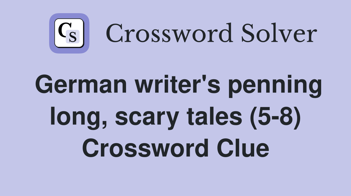 German writer's penning long, scary tales (5-8) Crossword Clue