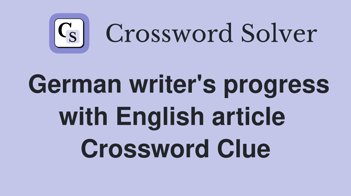 German writer's progress with English article  Crossword Clue
