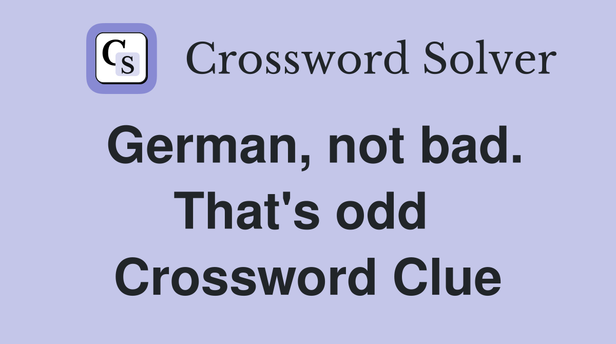German, not bad. That's odd  Crossword Clue