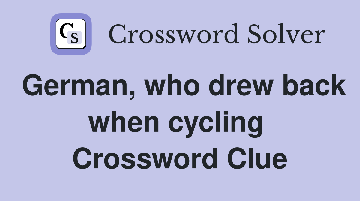 German, who drew back when cycling  Crossword Clue