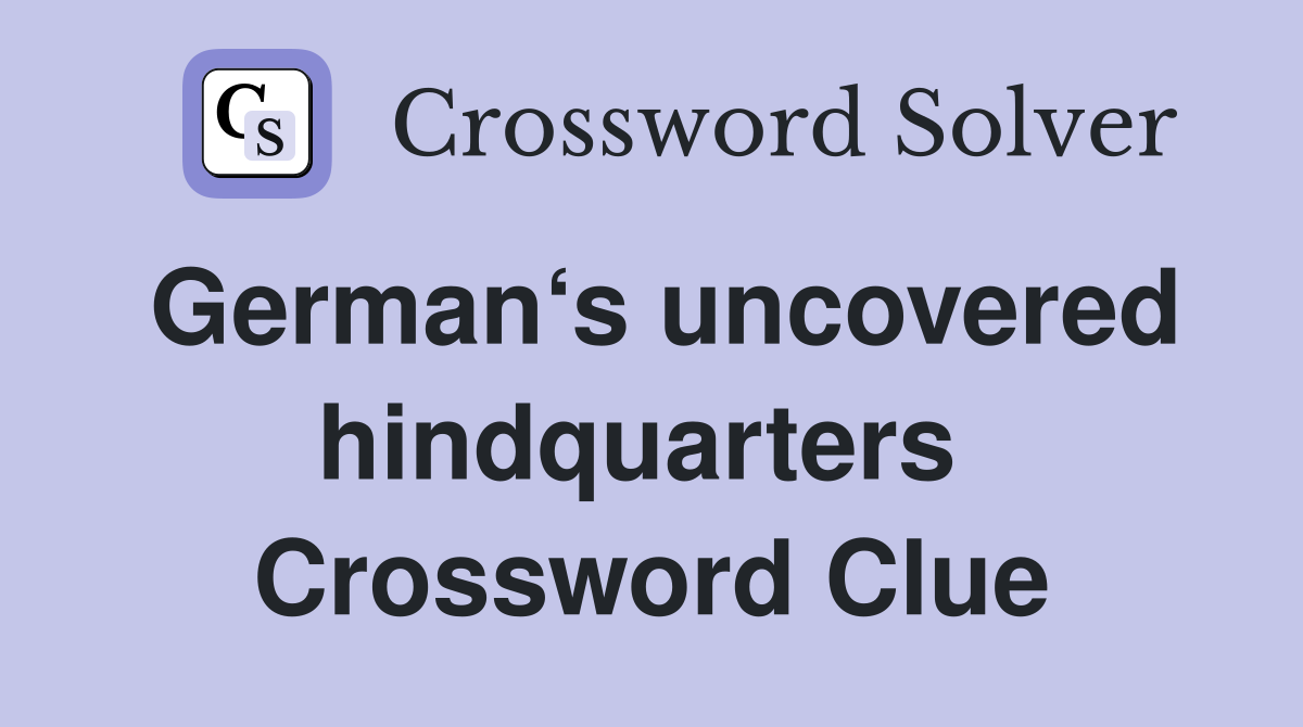 German‘s uncovered hindquarters  Crossword Clue