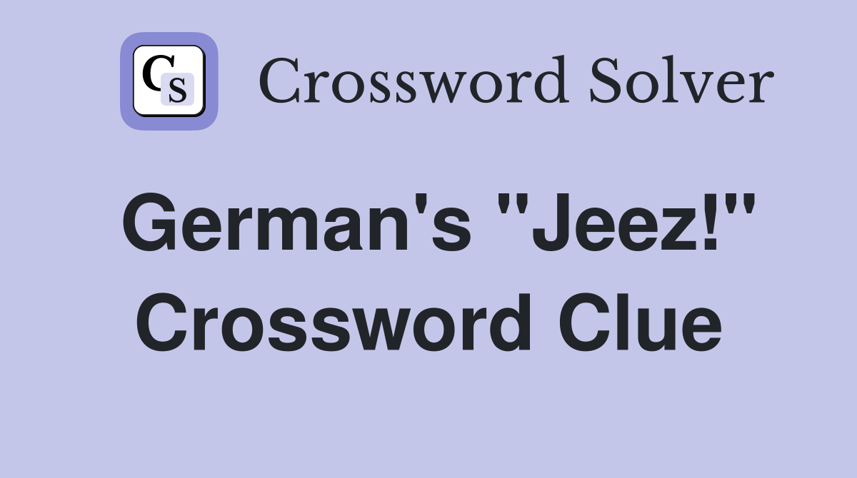 German's "Jeez!" Crossword Clue