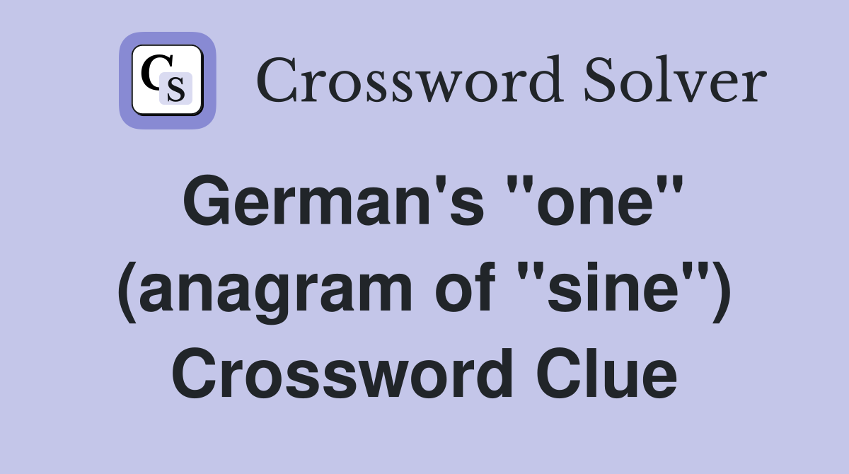 German's "one" (anagram of "sine") Crossword Clue