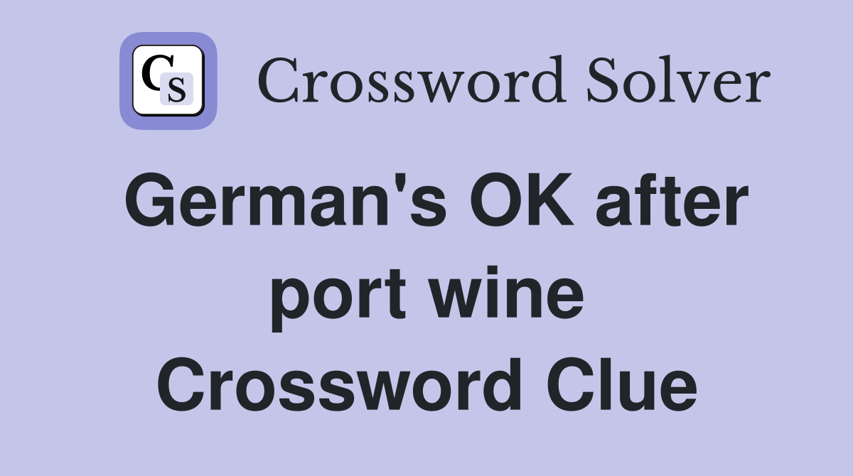 German's OK after port wine Crossword Clue