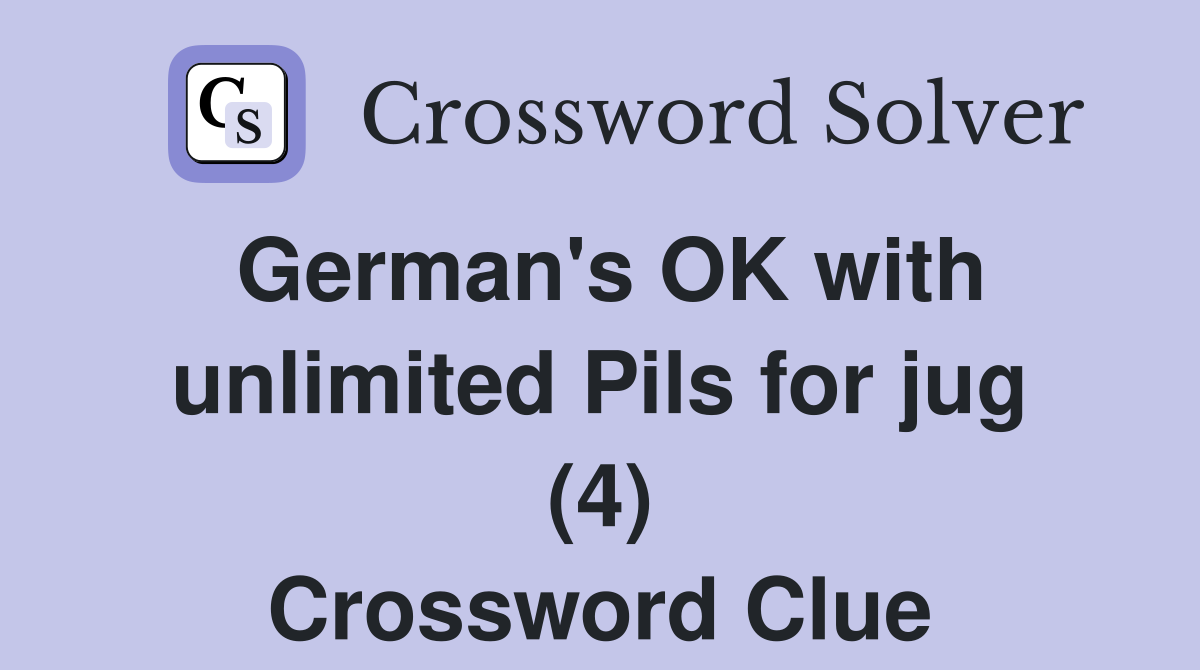 German's OK with unlimited Pils for jug (4) Crossword Clue