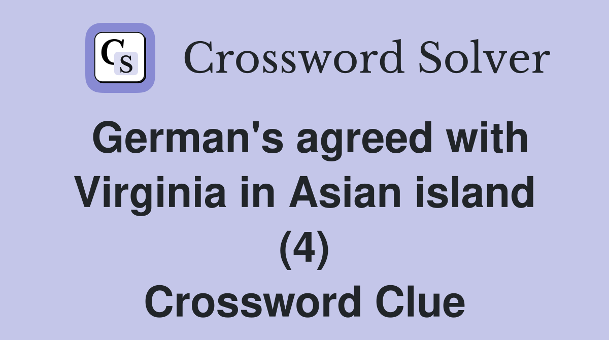 German's agreed with Virginia in Asian island (4) Crossword Clue