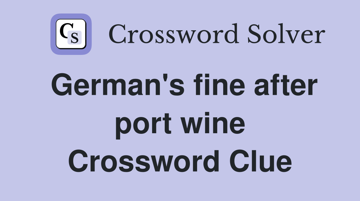 German's fine after port wine Crossword Clue