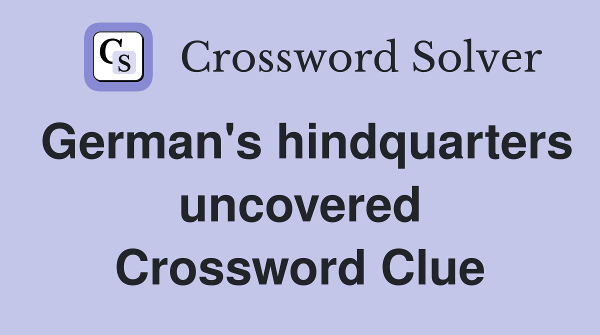 German's hindquarters uncovered Crossword Clue