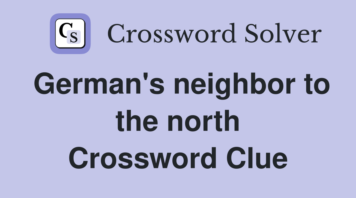 German #39 s neighbor to the north Crossword Clue Answers Crossword Solver