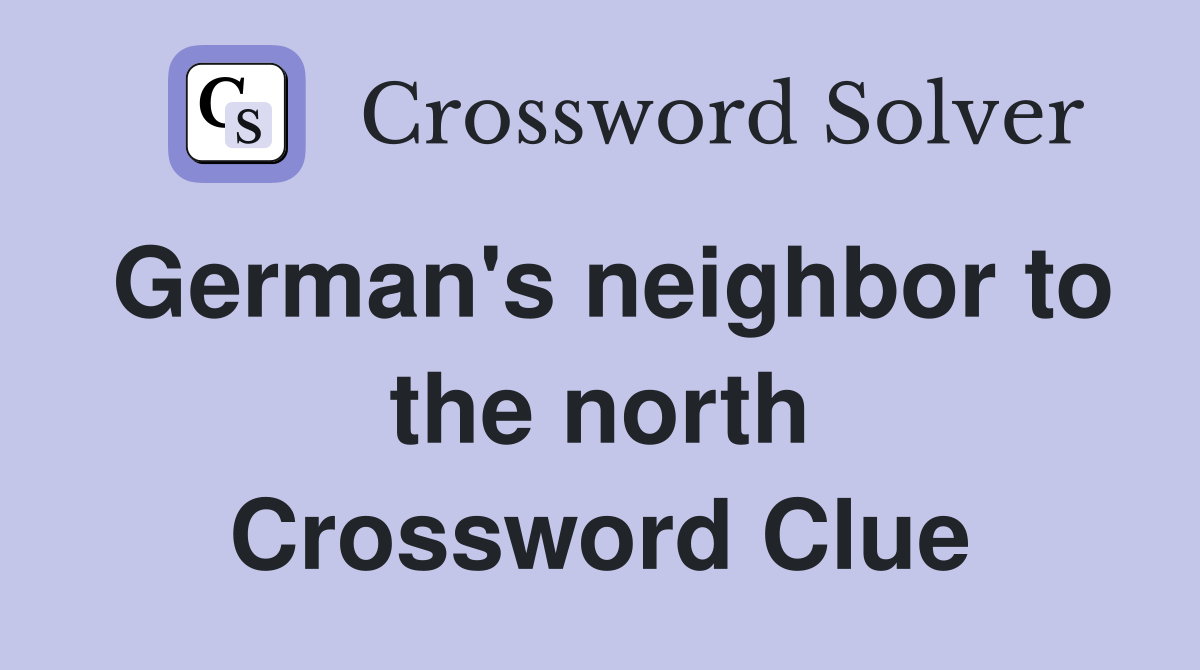 German's neighbor to the north Crossword Clue