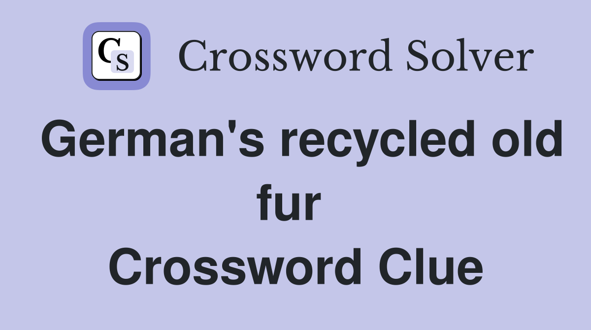 German's recycled old fur  Crossword Clue