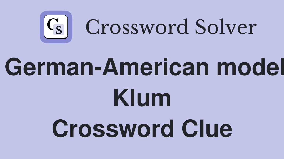 German-American model Klum Crossword Clue