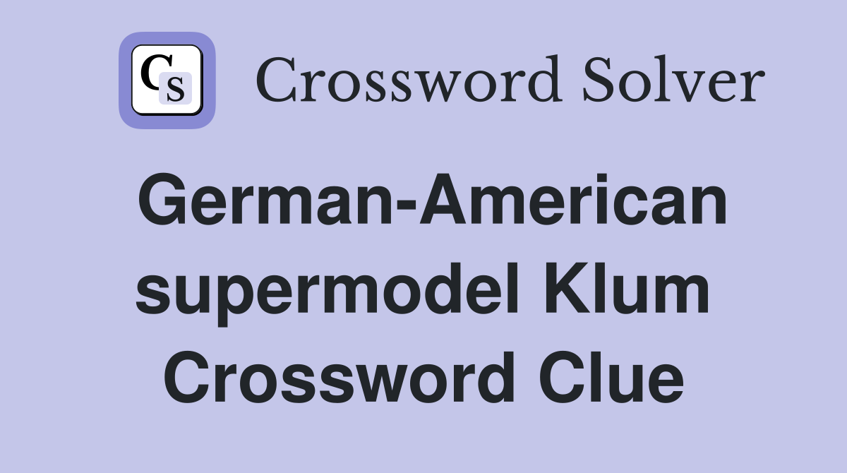 German-American supermodel Klum Crossword Clue