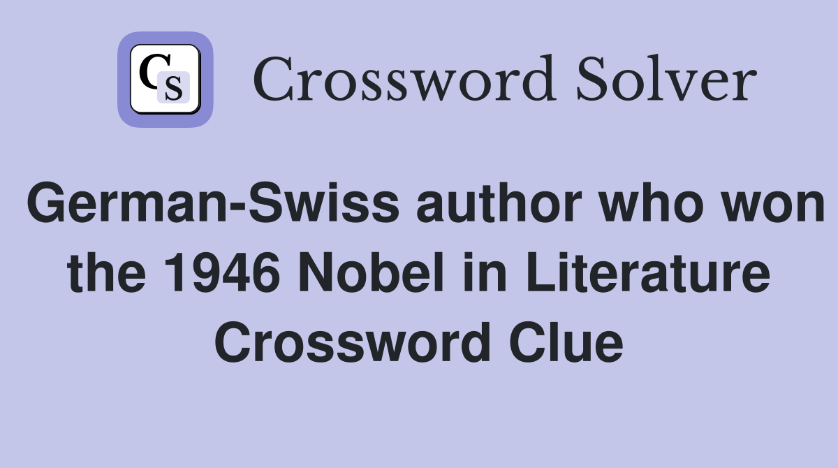 German-Swiss author who won the 1946 Nobel in Literature Crossword Clue