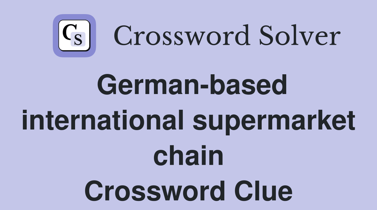 German-based international supermarket chain Crossword Clue