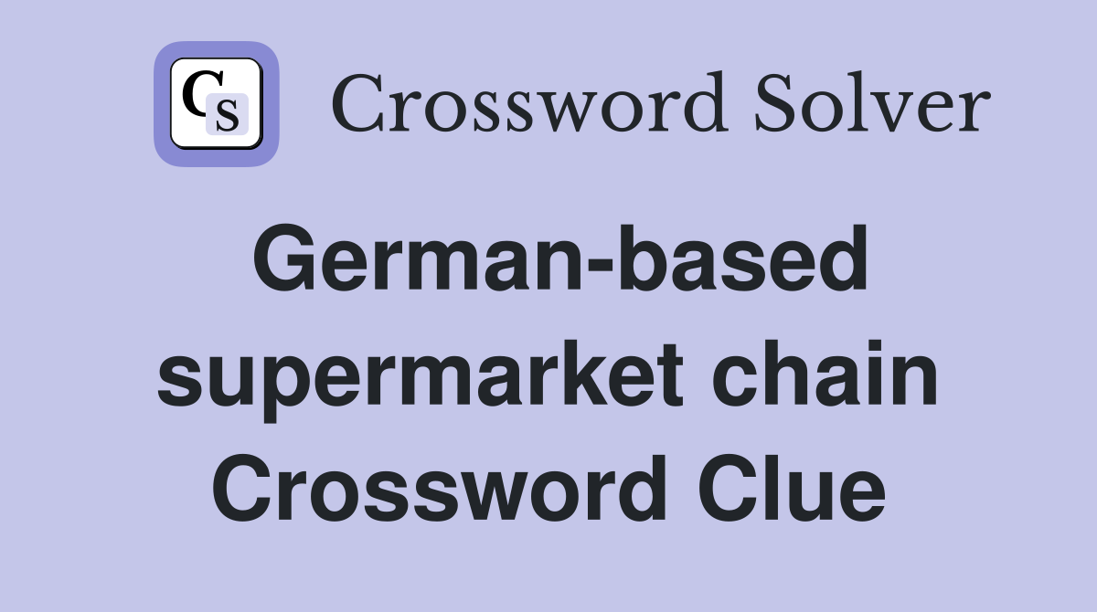 German-based supermarket chain Crossword Clue