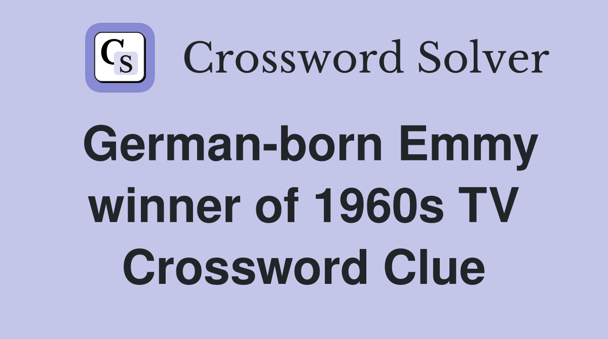 German-born Emmy winner of 1960s TV Crossword Clue