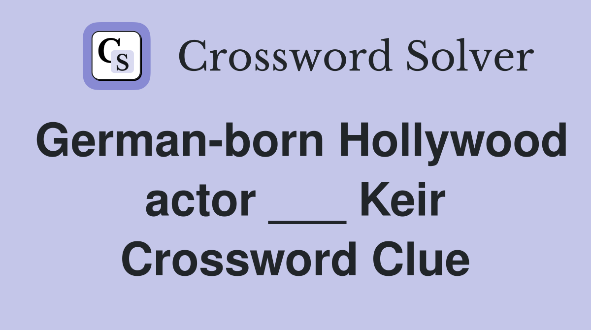 German-born Hollywood actor ___ Keir Crossword Clue