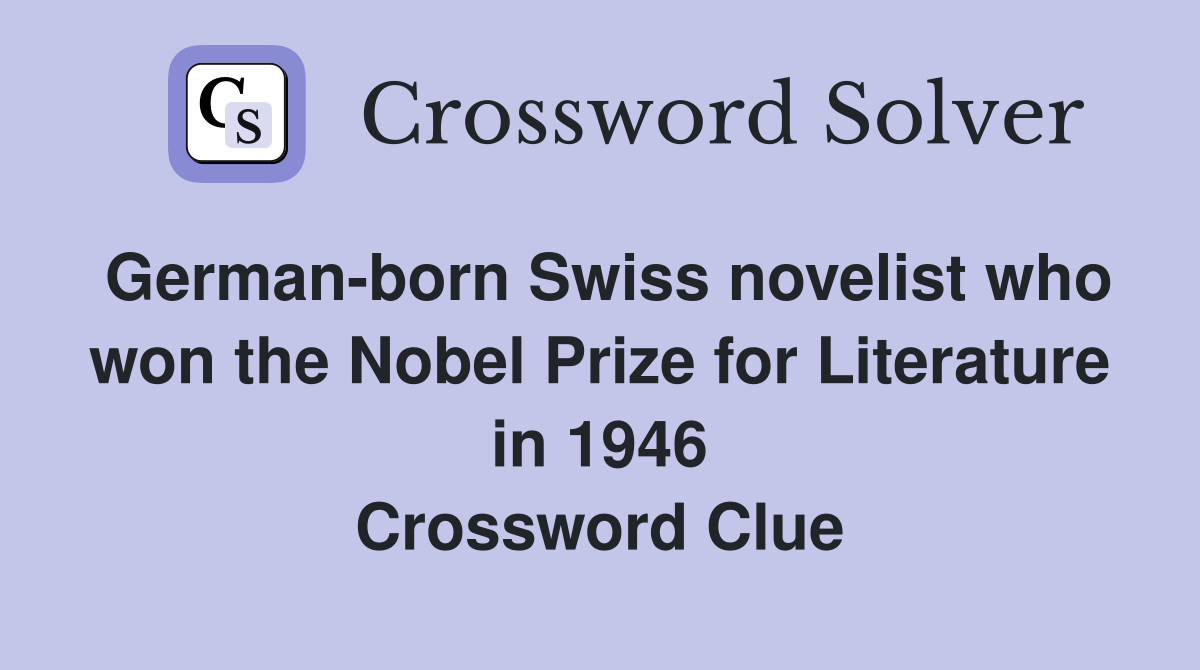 German-born Swiss novelist who won the Nobel Prize for Literature in 1946 Crossword Clue