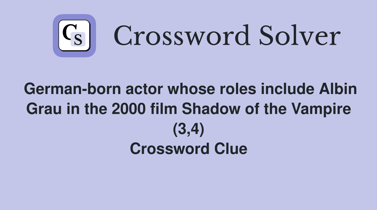German-born actor whose roles include Albin Grau in the 2000 film Shadow of the Vampire (3,4) Crossword Clue