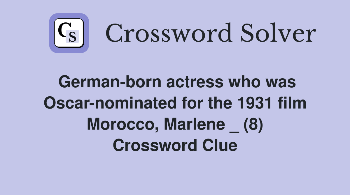 German-born actress who was Oscar-nominated for the 1931 film Morocco, Marlene _ (8) Crossword Clue