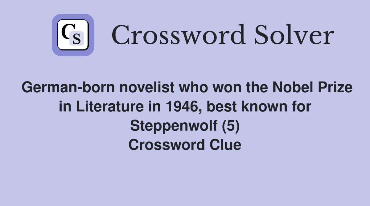 German-born novelist who won the Nobel Prize in Literature in 1946, best known for Steppenwolf (5) Crossword Clue