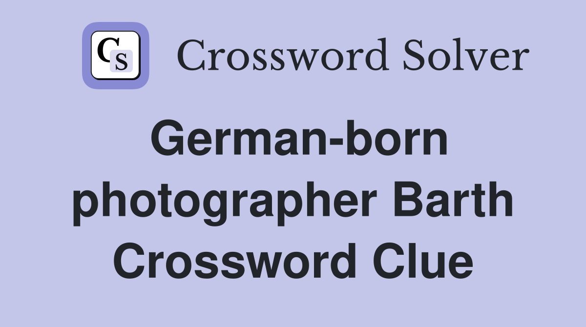German-born photographer Barth Crossword Clue