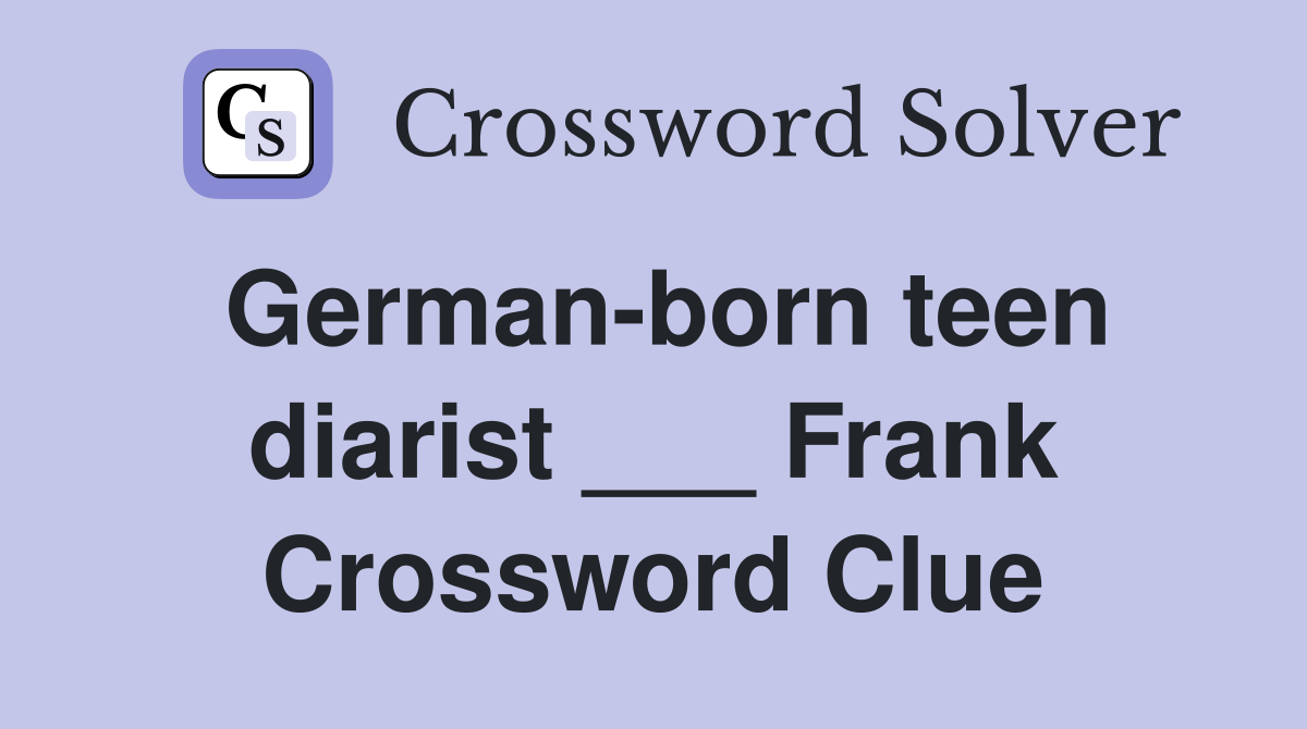 German-born teen diarist ___ Frank Crossword Clue