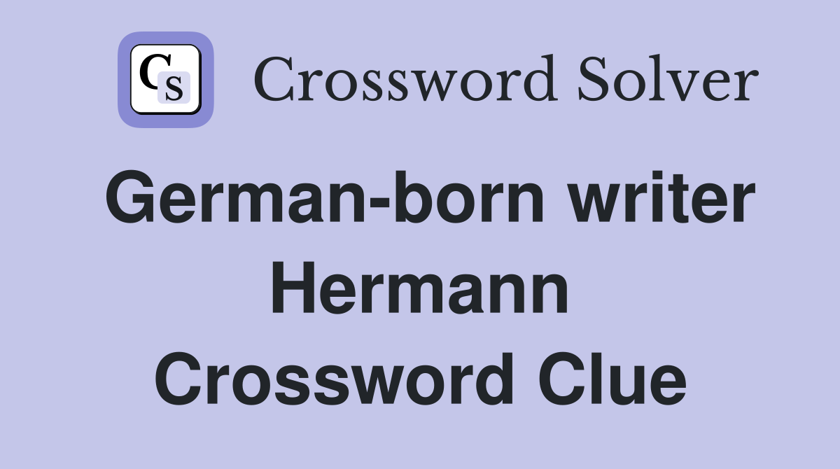 German-born writer Hermann Crossword Clue