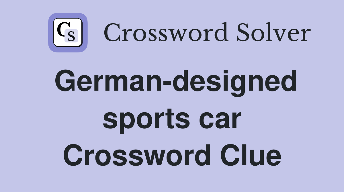 German-designed sports car Crossword Clue