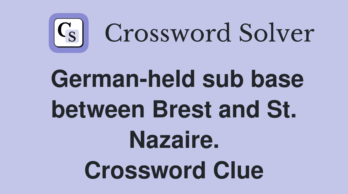 German-held sub base between Brest and St. Nazaire. Crossword Clue
