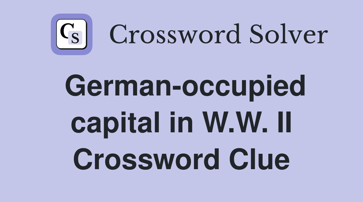 German-occupied capital in W.W. II Crossword Clue