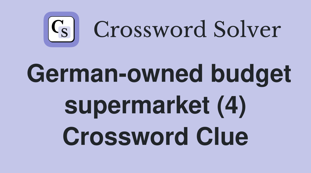 German-owned budget supermarket (4) Crossword Clue