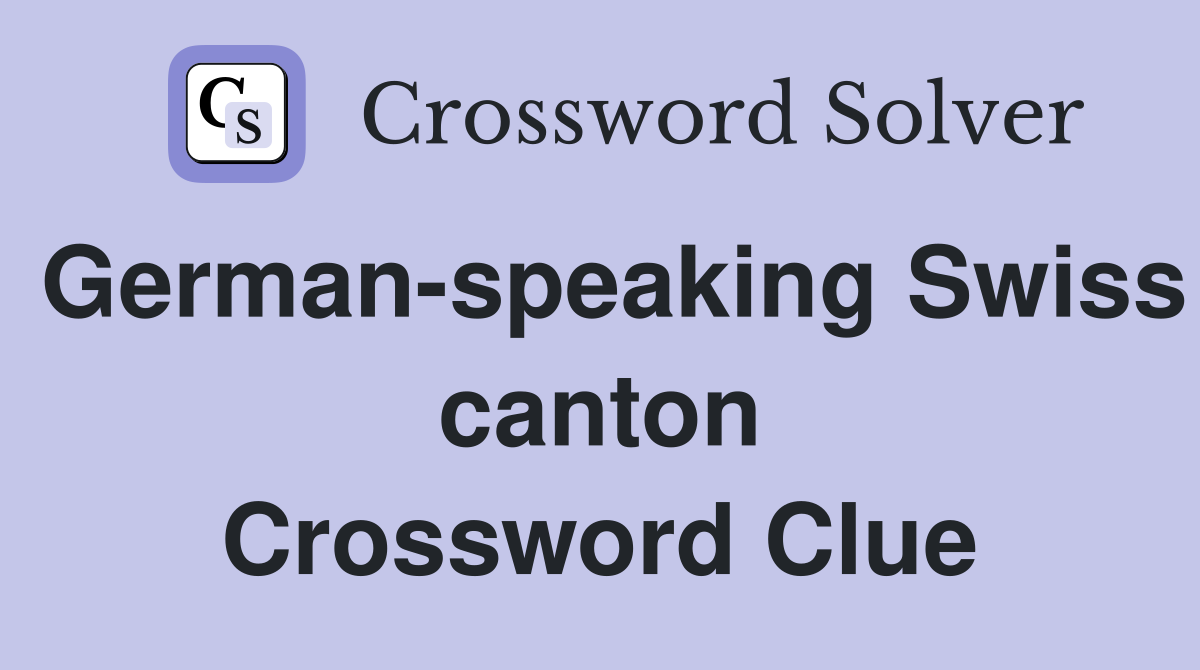 German-speaking Swiss canton Crossword Clue