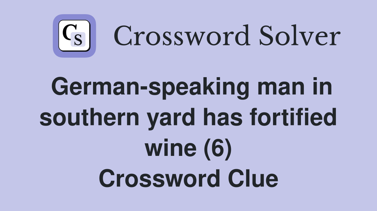 German-speaking man in southern yard has fortified wine (6) Crossword Clue