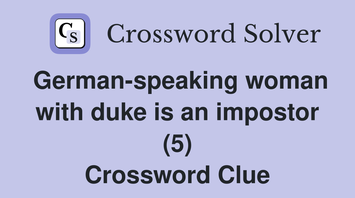 German-speaking woman with duke is an impostor (5) Crossword Clue