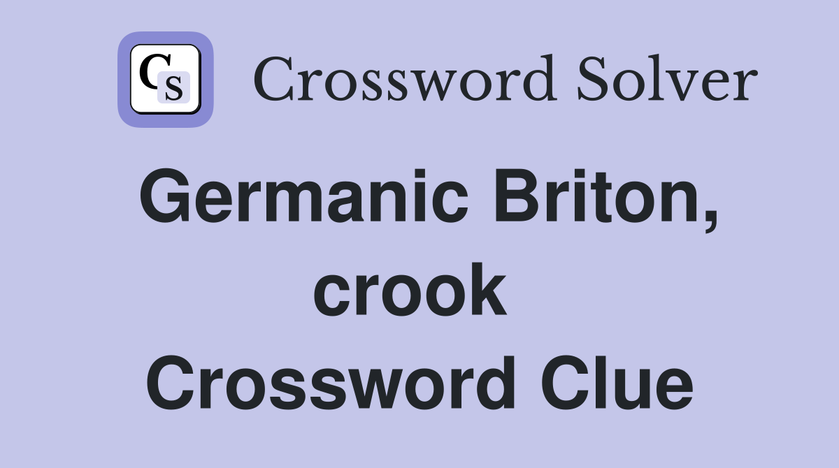 Germanic Briton, crook  Crossword Clue
