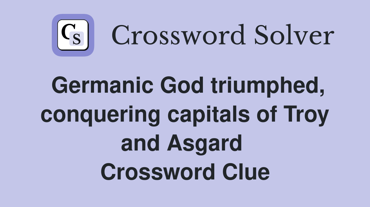 Germanic God triumphed, conquering capitals of Troy and Asgard  Crossword Clue