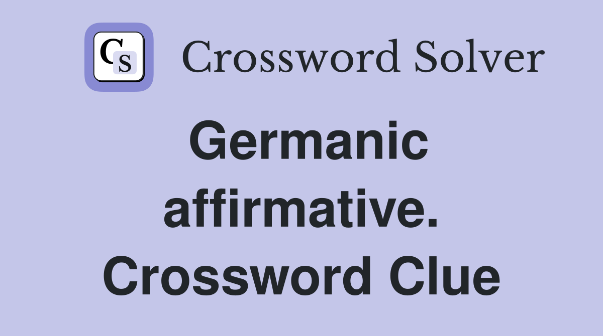 Germanic affirmative. Crossword Clue