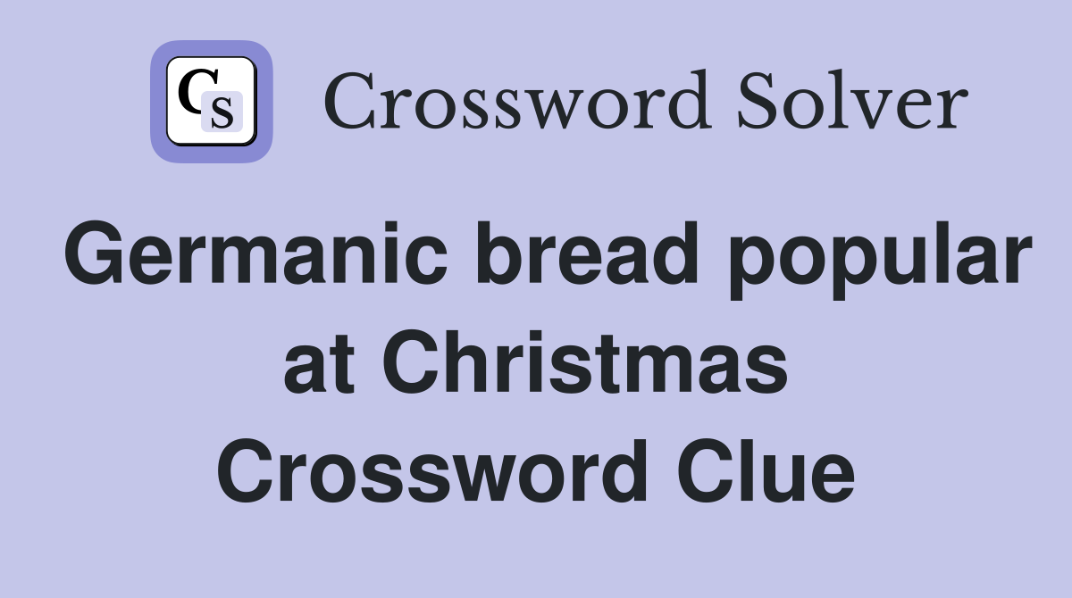Germanic bread popular at Christmas Crossword Clue