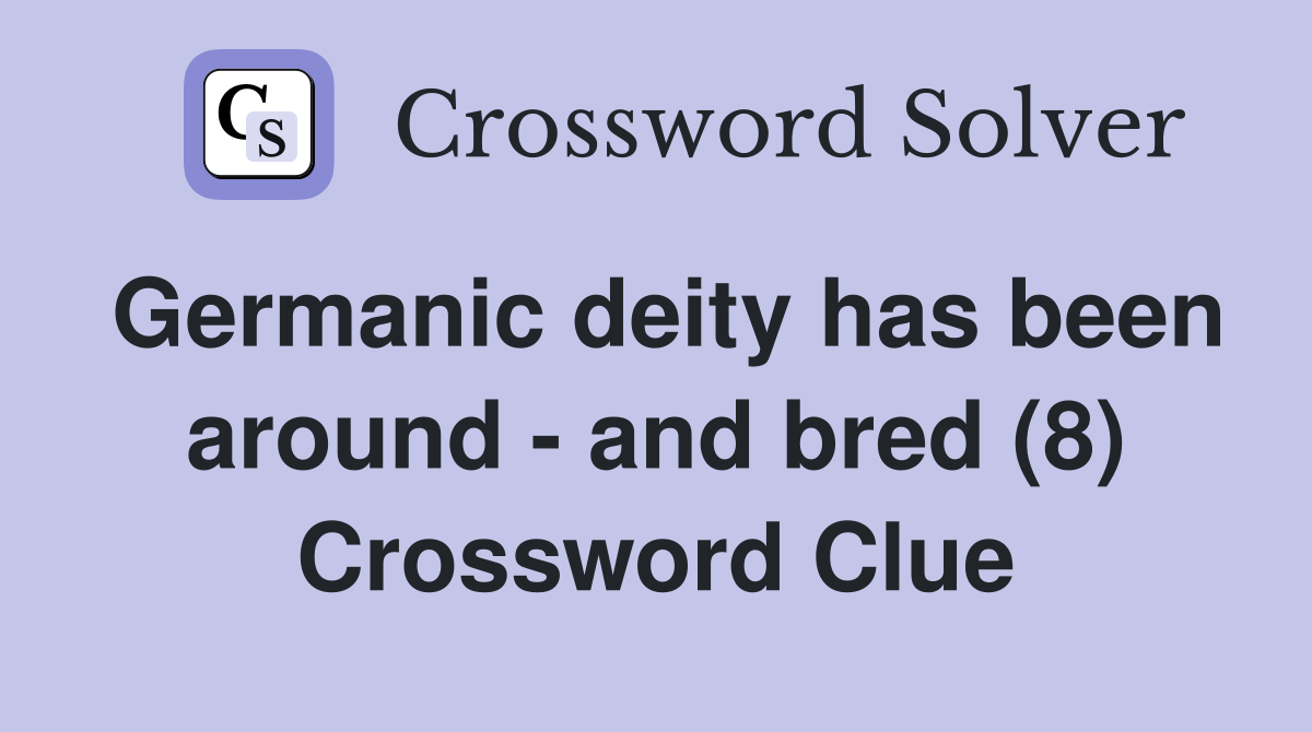 Germanic deity has been around - and bred (8) Crossword Clue
